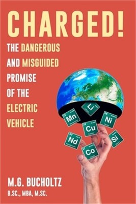 Charged!: The Dangerous And Misguided Promise Of The Electric Vehicle (Paperback