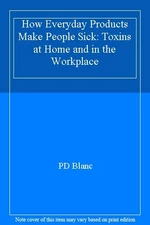 How Everyday Products Make People Sick: Toxins at Home and in th
