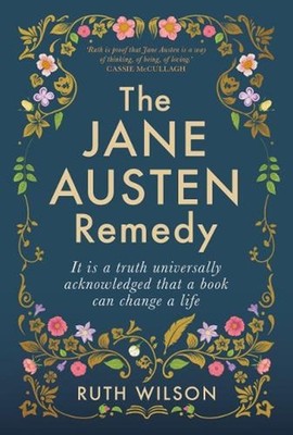 The Jane Austen Remedy: It is a truth universally acknowledged that a book can c