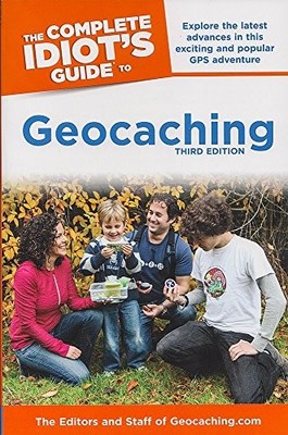 THE COMPLETE IDIOT'S GUIDE TO GEOCACHING, 3E (COMPLETE By Editors & Staff *Mint*