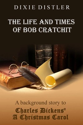 The Life and Times of Bob Cratchit | Dixie Distler | Taschenbuch | Englisch