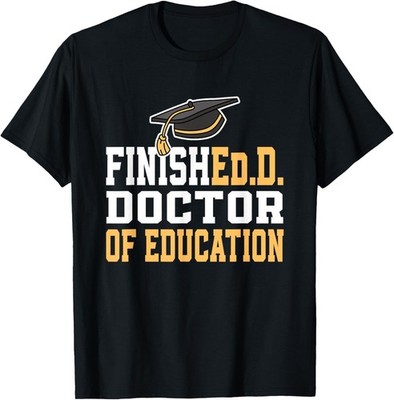 Finished_D Doctor of Education Doctoral Degree Gift Unisex T-Shirt