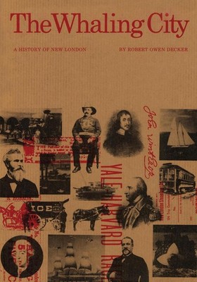 The Whaling City: A History of New London by Robert Owen Decker (English) Paperb