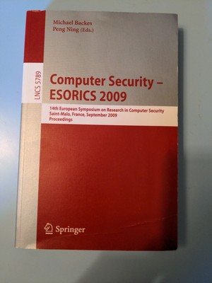 Lecture Notes in Computer Science Ser.: Computer Security -- ESORICS 2009 : 14th