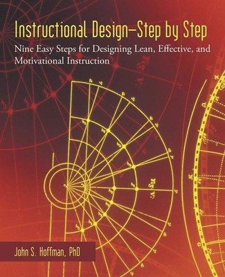 Instructional Design-Step by Step: Nine Easy Steps for Designing Lean, Effec...