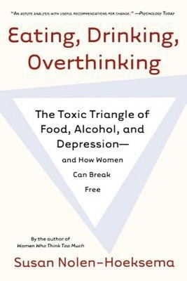 Eating, Drinking, Overthinking : The Toxic Triangle of Food, Alco