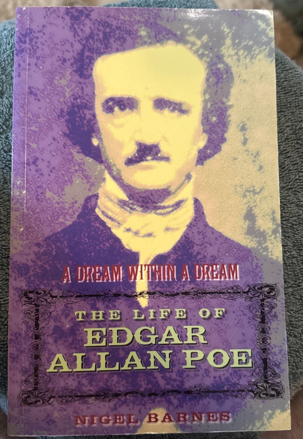 Life of Edgar Allan Poe: A Dream Within A Dream By Nigel Barnes