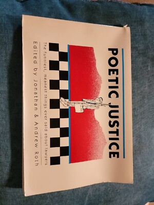 Poetic Justice : The Funniest, Meanest Things Ever Said about Lawyers by Andrew