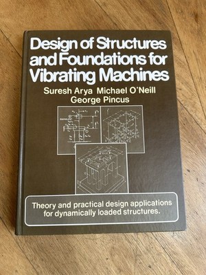 DESIGN OF STRUCTURES AND FOUNDATIONS FOR VIBRATING MACHINES by Arya 2nd printing