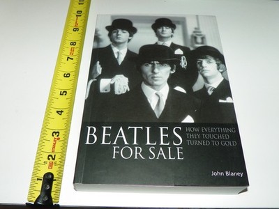 Beatles for Sale: How Everything They Touched Turned to Gold, John Blaney 1st ED