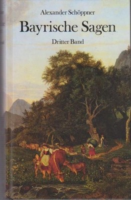 Bayrische Sagen (3 Bände) Schöppner, Alexander: