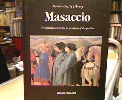 Masaccio : The Complete Paintings by the Master of Perspective Ha