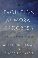 The Evolution Of Moral Progress | A Biocultural Theory | Allen Buchanan (U. A.)