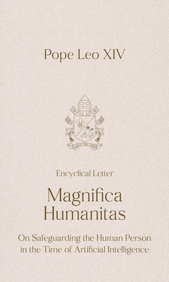 Magnifica Humanitas : On Preserving the Human Person in the Age of Artificial...