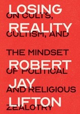Losing Reality: On Cults, Cultism, and the Mindset of Political and Religious