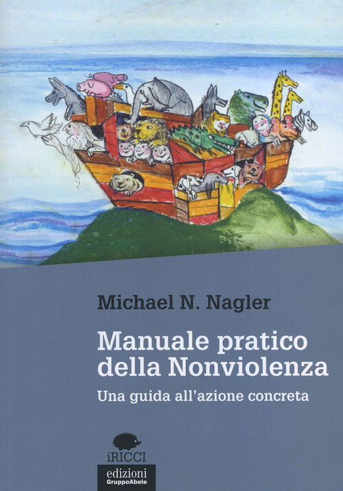 MANUALE PRATICO DELLA NONVIOLENZA. UNA GUIDA ALL'AZIONE CONCRETA NAGLER MICHAEL