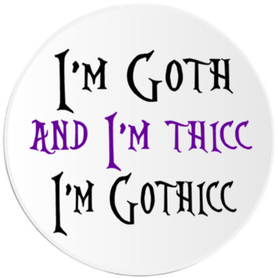 I'm Goth and I'm Thicc I'm Gothicc - Circle Sticker Decal 3 Inch | eBay