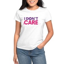 CafePress I Don't Care T Shirt Women's T-Shirt 1749439663