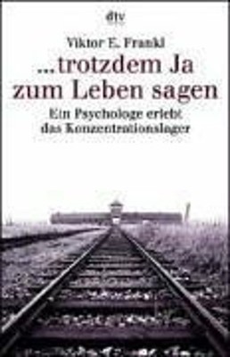 trotzdem Ja zum Leben sagen. Ein Psychologe erlebt das Konzentrat