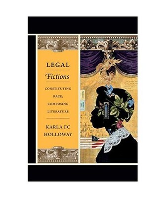 Legal Fictions: Constituting Race, Composing Literature: Constituting Race, Comp