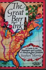 THE GREAT BEER TREK: A GUIDE TO THE HIGHLIGHTS AND By Stephen Morris & Vance