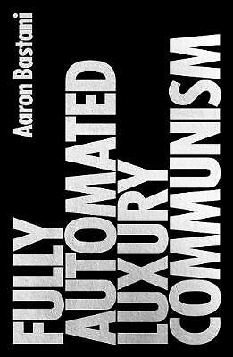 Fully Automated Luxury Communism: A Manifesto by Aaron Bastani (Paperback, 2020)