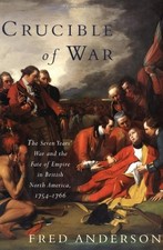 CRUCIBLE OF WAR: THE SEVEN YEARS' WAR AND THE FATE OF By Fred Anderson