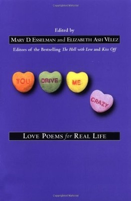 YOU DRIVE ME CRAZY: LOVE POEMS FOR REAL LIFE By Mary D. Esselman & Elizabeth Ash