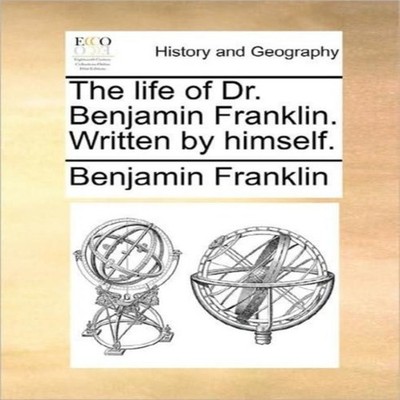 The life of Dr. Benjamin Franklin. Written by himself. Benjamin F