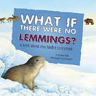What If There Were No Lemmings?: A Book about the Tundra Ecosystem by Suzanne Slade (Hardback, 2010)