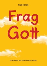 Frag Gott: Erlebe Gott auf eine kreative Weise by Tino Hofer (German) Paperback 