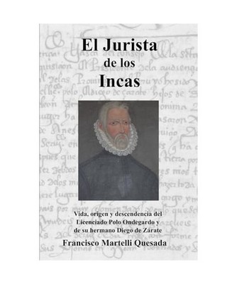 El Jurista de los Incas: Vida, origen y descendencia del Licenciado Polo Ondegar