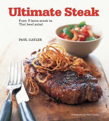 Ultimate Steak: From T-bone Steak to Thai Beef Salad Gayler, Paul hardcover Use