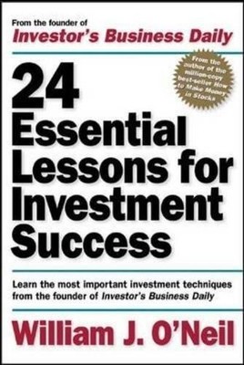 24 Essential Lessons for Investment Success: Learn the... - O'Neil, William J.