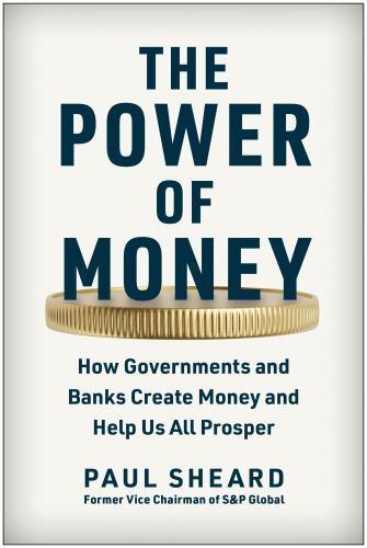 Power of Money : How Governments and Banks Create Money and Help Us All ...