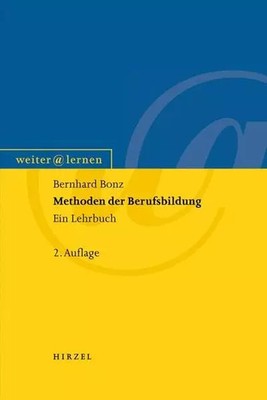 Methoden der Berufsbildung: Ein Lehrbuch, Bernhard Bonz
