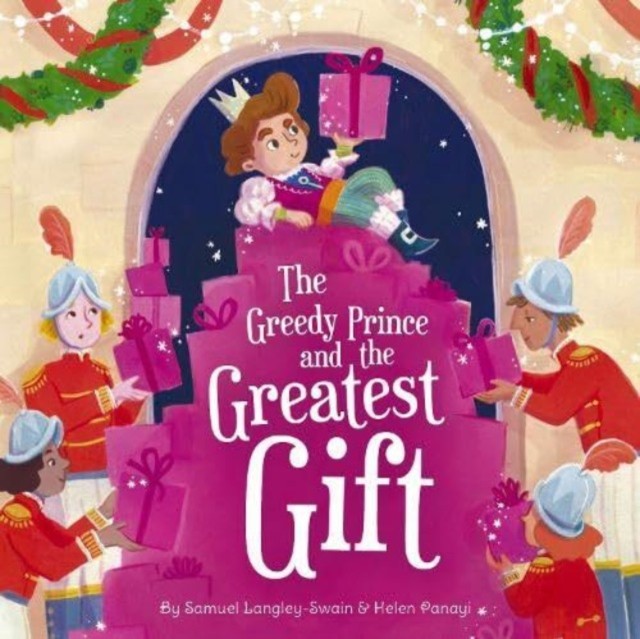 The Greedy Prince and the Greatest Gift by Samuel Langley-Swain (Paperback Book)
