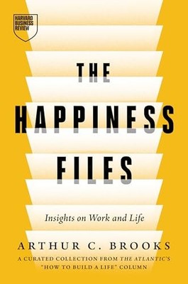 Arthur C. Brooks - Happiness Files   Insights on Work and Life by - Ha - E245z