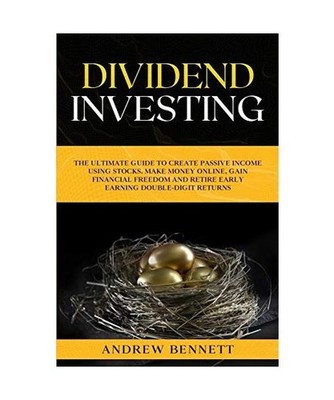 Dividend Investing: The Ultimate Guide to Create Passive Income Using Stocks. Ma