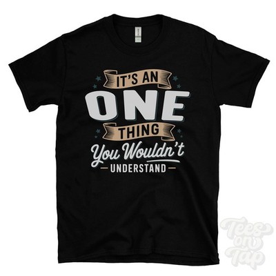 IT'S AN ONE THING YOU WOULD'T UNDERSTAND T-SHIRT Name Nachname Familie Geschenk