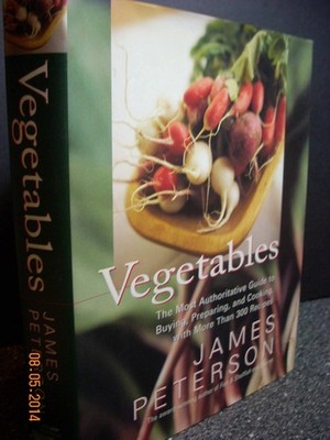 Vegetables: The Most Authoritative Guide to Buying, Preparing, and Cooking w...