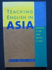 Teaching English in Asia: Finding a Job and Doing It Well Valle, Galen Harris
