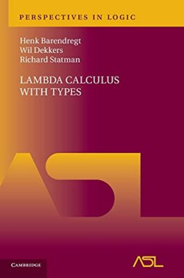 Lambda Calculus with Types (Perspectives in Log, Barendregt, Dekkers, Statma-,