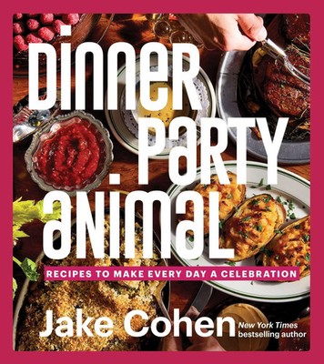 Dinner Party Animal Recipes to Make Every Day a Celebration Jake Cohen Buch 2025