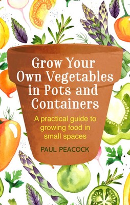 Grow Your Own Vegetables in Pots and Containers | Paul Peacock | Englisch | Buch