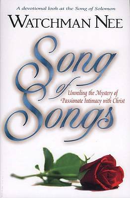 Song of Songs: Unveiling the Mystery of Passionate Intimacy with Christ by...