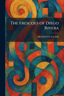 The Frescoes of Diego Rivera | Ernestine Evans | Englisch | Taschenbuch | 2026