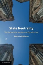 State Neutrality: The Sacred, the Secular and Equality Law, O'Halloran, Kerry, E