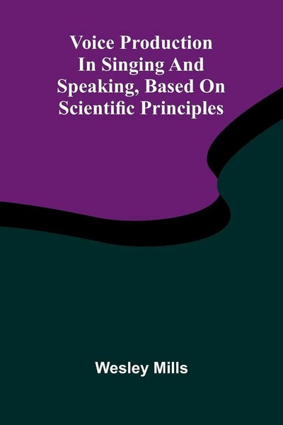Voice Production In Singing And Speaking, Based On Scientific Principles | Mills-image