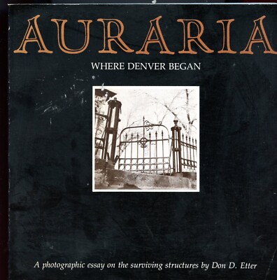 Colorado History - Auraria, Where Denver Began, Structures, by; Etter, 1972